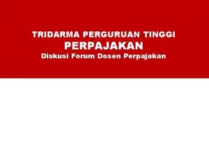 TRIDARMA PERGURUAN TINGGI PERPAJAKAN Diskusi Forum Dosen Perpajakan