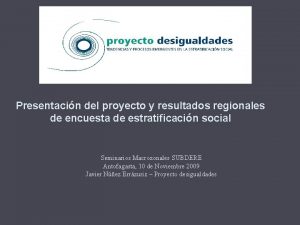 Presentacin del proyecto y resultados regionales de encuesta