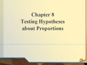 Chapter 8 Testing Hypotheses about Proportions 1 Example