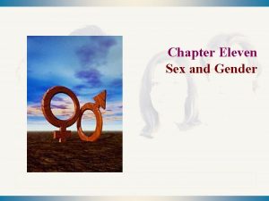 Chapter Eleven Sex and Gender Chapter Overview n
