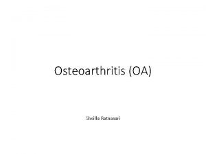 Osteoarthritis OA Sheilla Ratnasari 1 1 Latar Belakang