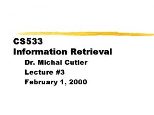 CS 533 Information Retrieval Dr Michal Cutler Lecture