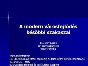 A modern vrosfejlds ksbbi szakaszai dr Jeney Lszl