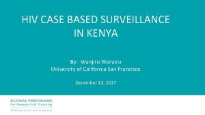 HIV CASE BASED SURVEILLANCE IN KENYA By Wanjiru