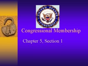 Congressional Membership Chapter 5 Section 1 At the