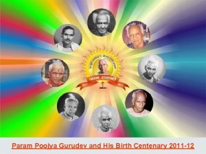 Param Poojya Gurudev and His Birth Centenary 2011