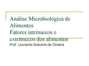 Anlise Microbiolgica de Alimentos Fatores intrnsecos e extrnsecos