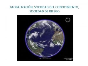 GLOBALIZACIN SOCIEDAD DEL CONOCIMIENTO SOCIEDAD DE RIESGO FIGURA