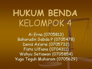 HUKUM BENDA KELOMPOK 4 Ai Erna 0705813 Baharudin