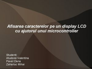 Afisarea caracterelor pe un display LCD cu ajutorul