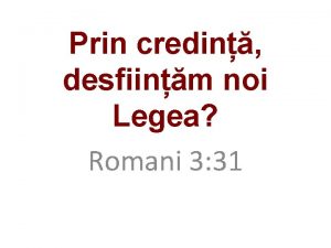 Prin credin desfiinm noi Legea Romani 3 31