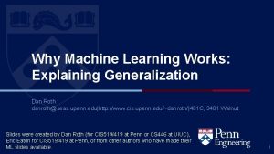Why Machine Learning Works Explaining Generalization Dan Roth