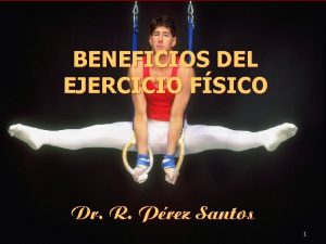 BENEFICIOS DEL EJERCICIO FSICO Dr R Prez Santos