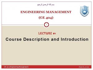 ENGINEERING MANAGEMENT GE 404 1 LECTURE 1 Course