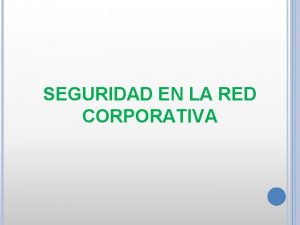 SEGURIDAD EN LA RED CORPORATIVA Amenazas internas y