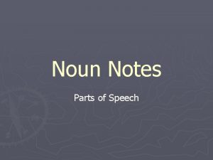 Noun Notes Parts of Speech Basics A noun