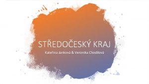 STEDOESK KRAJ Kateina Jankov Veronika Chodilov Stedoesk kraj