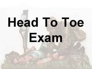 Head To Toe Exam Head To Toe Exam