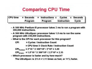 Comparing CPU Time CPU time Seconds Program Instructions