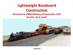 Lightweight Baseboard Construction Presented at VMRS Meeting 18