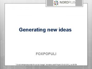 Generating new ideas FOXPOPULI Social entrepreneurship for social
