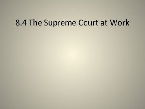 8 4 The Supreme Court at Work Court