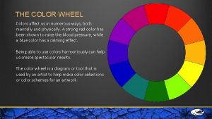 THE COLOR WHEEL Colors affect us in numerous