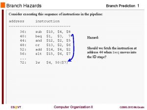 Branch Hazards Branch Prediction 1 Consider executing this