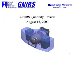 Quarterly Review August 15 2000 GNIRS Quarterly Review