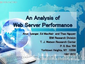 An Analysis of Web Server Performance Arun Iyengar