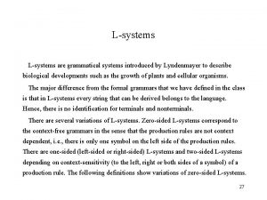 Lsystems are grammatical systems introduced by Lyndenmayer to