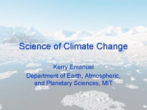 Science of Climate Change Kerry Emanuel Department of