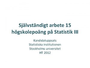 Sjlvstndigt arbete 15 hgskolepong p Statistik III Kandidatuppsats