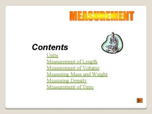 Contents Units Measurement of Length Measurement of Volume