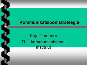 Kommunikatsioonistrateegia Kaja Tampere TL kommunikatsiooni instituut Tna rgime