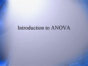 Introduction to ANOVA Questions v ANOVA makes assumptions
