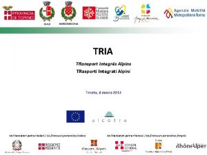TRIA TRansport Integrs Alpins TRasporti Integrati Alpini Trento