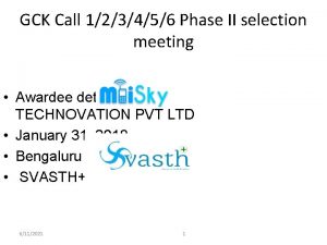 GCK Call 123456 Phase II selection meeting Awardee