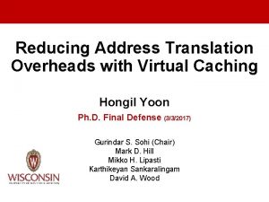 Reducing Address Translation Overheads with Virtual Caching Hongil