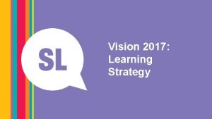 Vision 2017 Learning Strategy Next Horizons Vision 2017