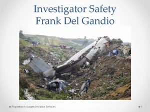 Investigator Safety Frank Del Gandio Proprietary to Legend