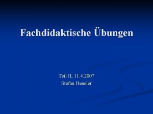 Fachdidaktische bungen Teil II 11 4 2007 Stefan