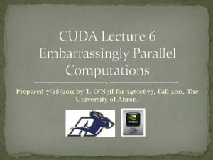 CUDA Lecture 6 Embarrassingly Parallel Computations Prepared 7282011