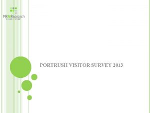 PORTRUSH VISITOR SURVEY 2013 RESEARCH METHOD Fieldwork was