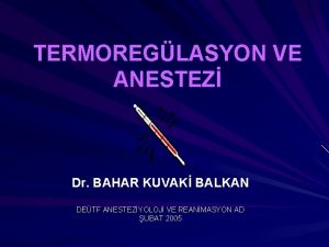 TERMOREGLASYON VE ANESTEZ Dr BAHAR KUVAK BALKAN DETF