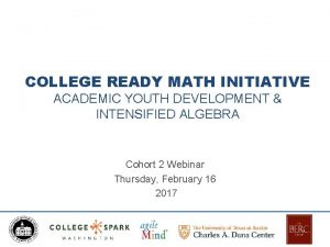 COLLEGE READY MATH INITIATIVE ACADEMIC YOUTH DEVELOPMENT INTENSIFIED