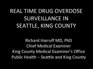 REAL TIME DRUG OVERDOSE SURVEILLANCE IN SEATTLE KING