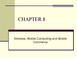 CHAPTER 8 Wireless Mobile Computing and Mobile Commerce