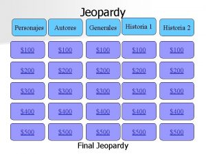 Jeopardy Personajes Autores Generales Historia 1 Historia 2