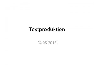 Textproduktion 04 05 2015 Textproduktion Begriffsbestimmung Komplexe kognitive
